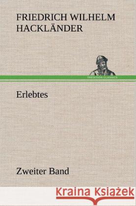 Erlebtes. Zweiter Band Hackländer, Friedrich Wilhelm von 9783847250784