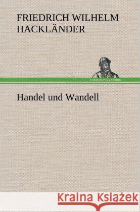 Handel und Wandell Hackländer, Friedrich Wilhelm von 9783847250814