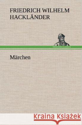 Märchen Hackländer, Friedrich Wilhelm von 9783847250838