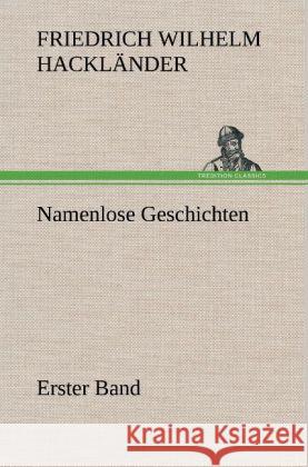 Namenlose Geschichten - Erster Band Hackländer, Friedrich Wilhelm von 9783847250845