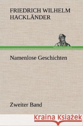 Namenlose Geschichten - Zweiter Band Hackländer, Friedrich Wilhelm von 9783847250852