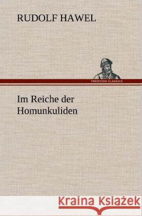 Im Reiche der Homunkuliden Hawel, Rudolf 9783847251323