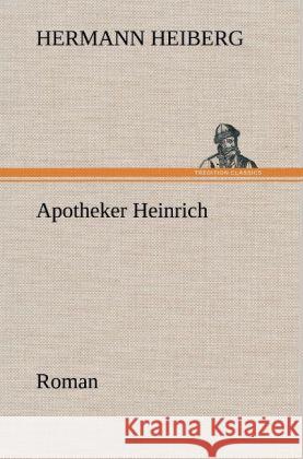 Apotheker Heinrich Heiberg, Hermann 9783847251422 TREDITION CLASSICS