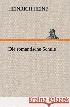 Die romantische Schule Heine, Heinrich 9783847251514 TREDITION CLASSICS