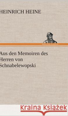 Aus den Memoiren des Herren von Schnabelewopski Heine, Heinrich 9783847251613