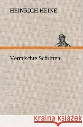 Vermischte Schriften Heine, Heinrich 9783847251644 TREDITION CLASSICS