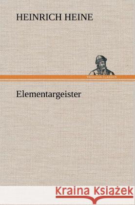 Elementargeister Heine, Heinrich 9783847251699 TREDITION CLASSICS