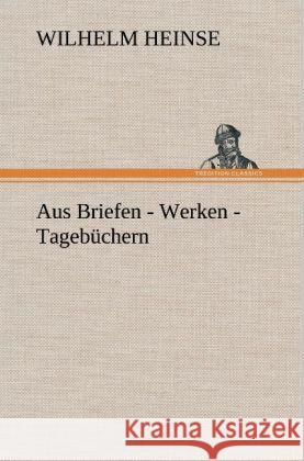 Aus Briefen - Werken - Tagebüchern Heinse, Wilhelm 9783847251736 TREDITION CLASSICS