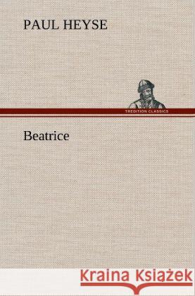 Beatrice Heyse, Paul 9783847251965 TREDITION CLASSICS