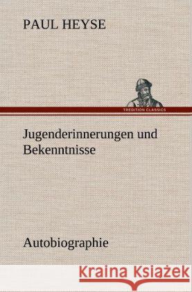 Jugenderinnerungen und Bekenntnisse. Autobiographie Heyse, Paul 9783847252078