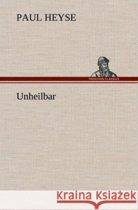 Unheilbar Heyse, Paul 9783847252122 TREDITION CLASSICS