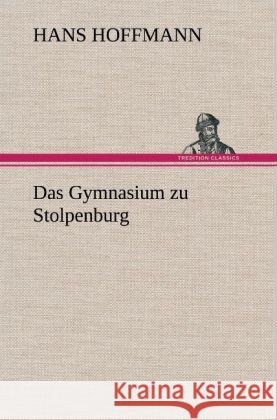 Das Gymnasium zu Stolpenburg Hoffmann, Hans 9783847252191