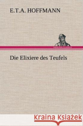 Die Elixiere des Teufels Hoffmann, E. T. A. 9783847252269 TREDITION CLASSICS