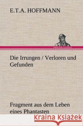 Die Irrungen / Verloren und Gefunden Hoffmann, E. T. A. 9783847252283 TREDITION CLASSICS