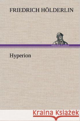 Hyperion Hölderlin, Friedrich 9783847252450 TREDITION CLASSICS