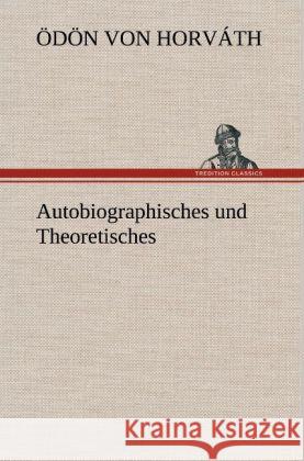 Autobiographisches und Theoretisches Horváth, Ödön von 9783847252504 TREDITION CLASSICS