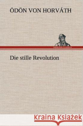 Die stille Revolution Horváth, Ödön von 9783847252528 TREDITION CLASSICS