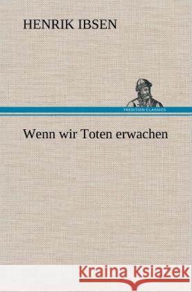 Wenn wir Toten erwachen Ibsen, Henrik 9783847252795 TREDITION CLASSICS