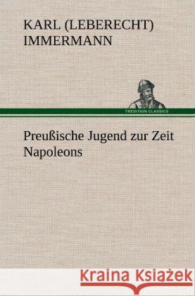 Preußische Jugend zur Zeit Napoleons Immermann, Karl Leberecht 9783847252832 TREDITION CLASSICS