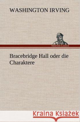 Bracebridge Hall oder die Charaktere Irving, Washington 9783847252856 TREDITION CLASSICS