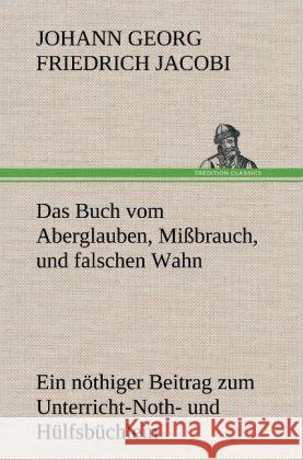 Das Buch vom Aberglauben, Mißbrauch, und falschen Wahn Jacobi, Johann Georg Friedrich 9783847252931