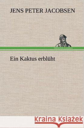 Ein Kaktus erblüht Jacobsen, Jens P. 9783847252955 TREDITION CLASSICS