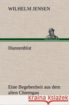 Hunnenblut: Eine Begebenheit aus dem alten Chiemgau Wilhelm Jensen 9783847253075 Tredition Classics