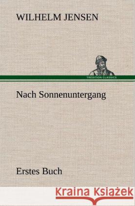 Nach Sonnenuntergang - Erstes Buch Jensen, Wilhelm 9783847253105