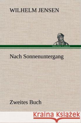 Nach Sonnenuntergang - Zweites Buch Jensen, Wilhelm 9783847253112