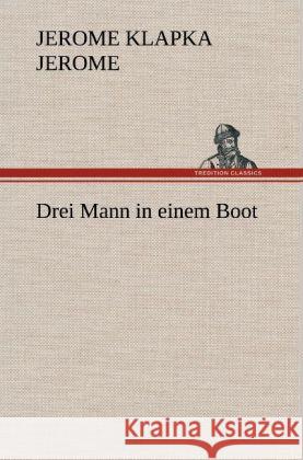 Drei Mann in einem Boot Jerome, Jerome K. 9783847253143 TREDITION CLASSICS