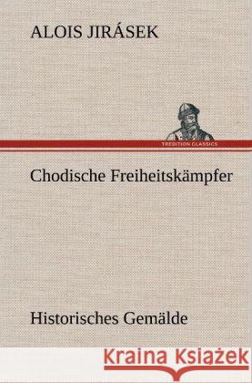 Chodische Freiheitskämpfer Jirásek, Alois 9783847253150