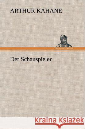 Der Schauspieler Kahane, Arthur 9783847253280