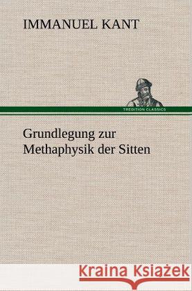 Grundlegung zur Methaphysik der Sitten Kant, Immanuel 9783847253303