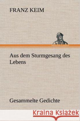 Aus dem Sturmgesang des Lebens Keim, Franz 9783847253372