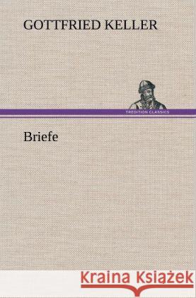 Briefe Keller, Gottfried 9783847253402 TREDITION CLASSICS