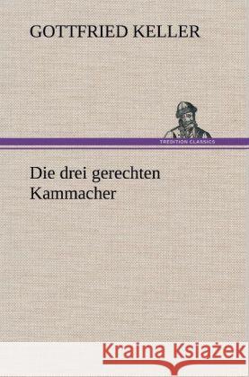 Die drei gerechten Kammacher Keller, Gottfried 9783847253464 TREDITION CLASSICS