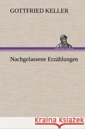 Nachgelassene Erzählungen Keller, Gottfried 9783847253518 TREDITION CLASSICS