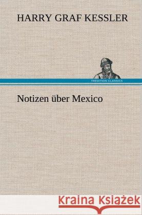 Notizen über Mexico Kessler, Harry Graf 9783847253600