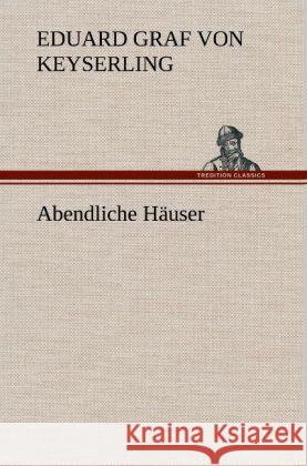 Abendliche Häuser Keyserling, Eduard von 9783847253617 TREDITION CLASSICS