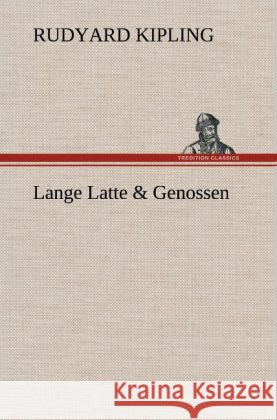 Lange Latte & Genossen Kipling, Rudyard 9783847253792 TREDITION CLASSICS
