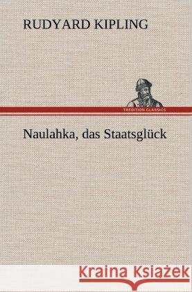 Naulahka, das Staatsglück Kipling, Rudyard 9783847253808 TREDITION CLASSICS