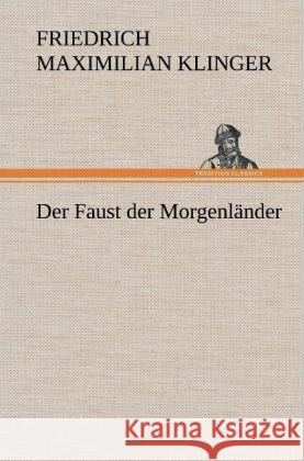 Der Faust der Morgenländer Klinger, Friedrich M. 9783847253860 TREDITION CLASSICS