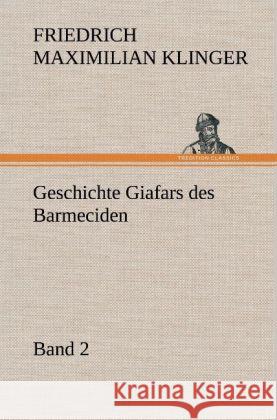 Geschichte Giafars des Barmeciden - Band 2 Klinger, Friedrich M. 9783847253907 TREDITION CLASSICS