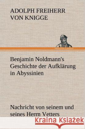 Benjamin Noldmann's Geschichte der Aufklärung in Abyssinien Knigge, Adolph von 9783847253952 TREDITION CLASSICS