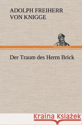 Der Traum des Herrn Brick Knigge, Adolph von 9783847253969 TREDITION CLASSICS