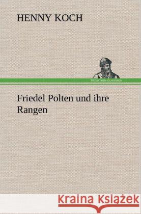 Friedel Polten und ihre Rangen Koch, Henny 9783847254027