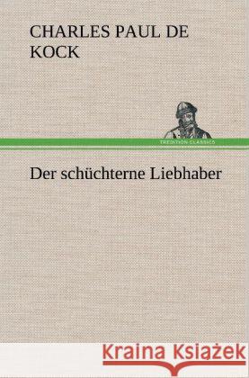 Der schüchterne Liebhaber Kock, Charles Paul de 9783847254072
