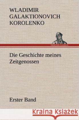 Die Geschichte meines Zeitgenossen - Erster Band Korolenko, Wladimir Galaktionovich 9783847254256