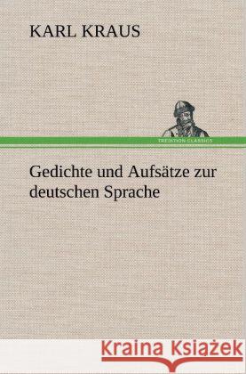 Gedichte und Aufsätze zur deutschen Sprache Kraus, Karl 9783847254331