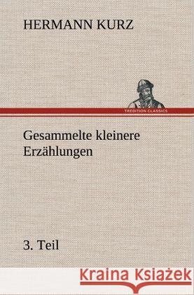 Gesammelte kleinere Erzählungen, 3. Teil Kurz, Hermann 9783847254584 TREDITION CLASSICS